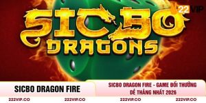 Sicbo Dragon Fire - Game Đổi Thưởng Dễ Thắng Nhất 2026